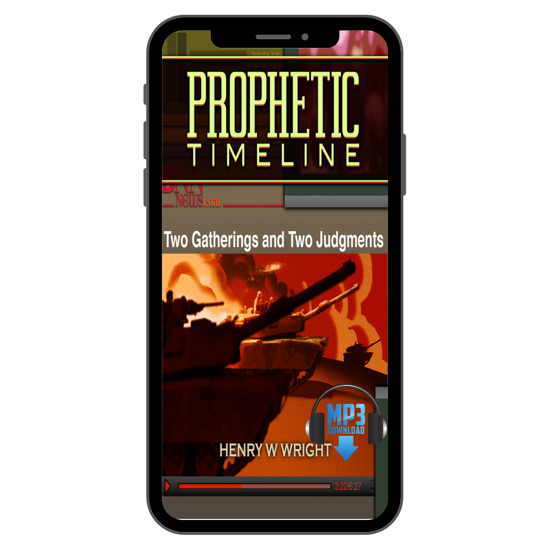 Prophetic Timeline: Two Gatherings and Two Judgements by Dr. Henry W. Wright
