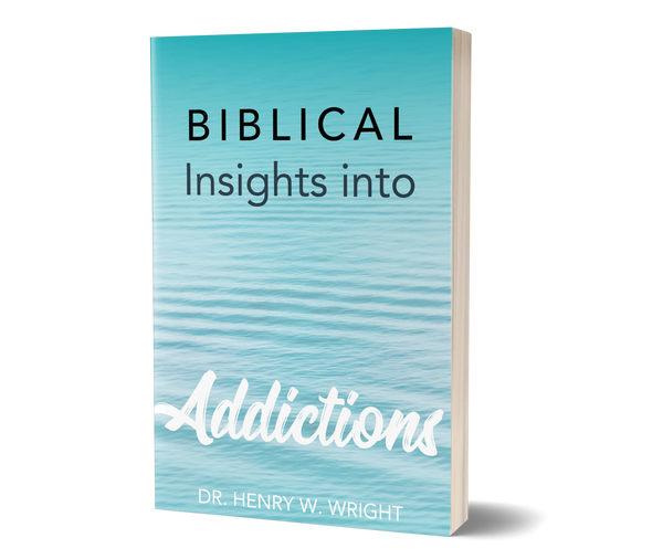 Biblical Insights into Addictions by Dr. Henry W. Wright