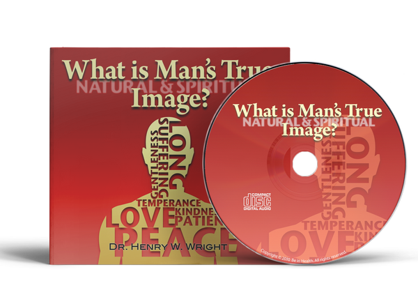 What is Man’s True Image? by Dr. Henry W. Wright