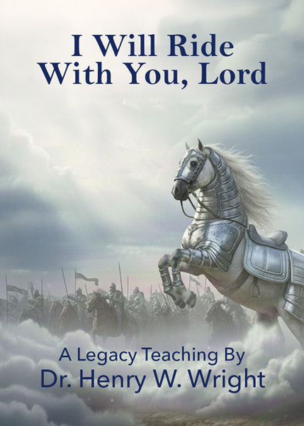 I Will Ride With You, Lord – A Legacy Teaching by Dr. Henry W. Wright