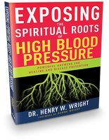 Exposing The Spiritual Roots Of High Blood Pressure by Dr. Henry W. Wright