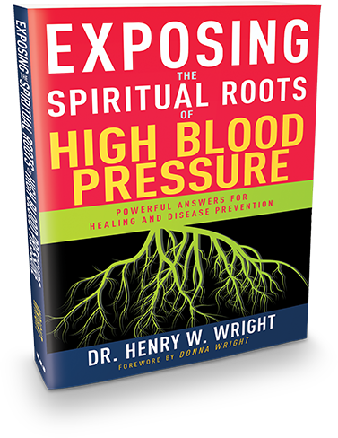 Exposing The Spiritual Roots Of High Blood Pressure by Dr. Henry W. Wright