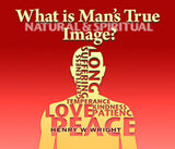 What is Man’s True Image? CD by Dr. Henry W. Wright