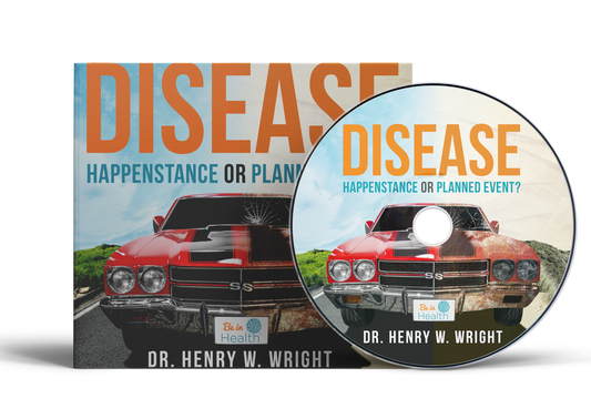 Disease: Happenstance or Planned Event? by Dr. Henry W. Wright