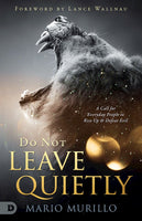 Do Not Leave Quietly by Mario Murillo