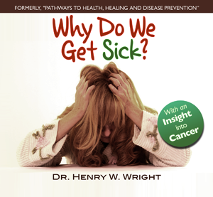 Why Do We Get Sick? by Dr. Henry W. Wright