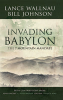 Invading Babylon by Lance Wallnau & Bill Johnson