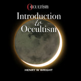 Introduction to Occultism by Dr. Henry W. Wright