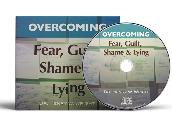 Overcoming Fear, Guilt, Shame & Lying by Dr. Henry W. Wright