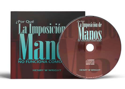 Por Qué la Imposición de Manos No Funciona Como Debe  por Dr.  Henry W. Wright