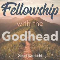 Fellowship with the Godhead by Scott Iwahashi
